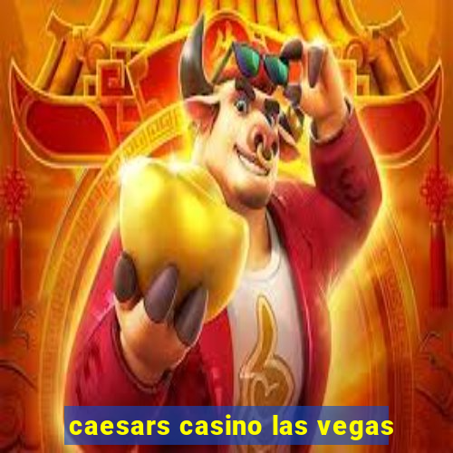 caesars casino las vegas